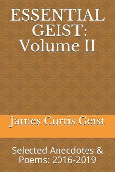 Paperback Essential Geist: Volume II: Selected Anecdotes & Poems: 2016-2019 Book