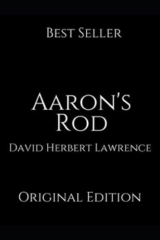 Aaron's Rod: Perfect Gifts For The Readers Annotated By David Herbert Lawrence.