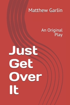 Paperback Just Get Over It: An Original Play Book