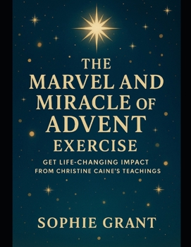 The Marvel and Miracle of Advent Exercise: Get Life-Changing Impact from Christine Caine’s Teachings