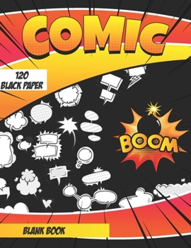 Blank Comic Book (Black Paper): Black Paper Comic Book Strip Templates For Drawing Super Hero Comics, Over 120 Pages Large Big 8.5" x 11" (Create Your Own Comics)
