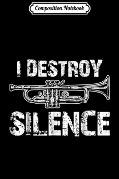 Composition Notebook: I Destroy Silence Funny Trumpet Player  Journal/Notebook Blank Lined Ruled 6x9 100 Pages