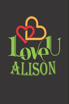 Paperback I Love You Alison: Fill In The Blank Book To Show Love And Appreciation To Alison For Alison's Birthday Or Valentine's Day To Write Reaso Book