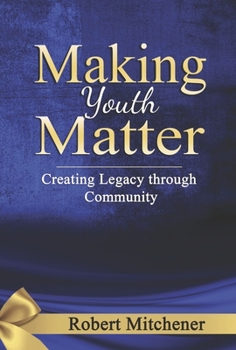 Hardcover Making Youth Matter: Creating Legacy Through Community Book