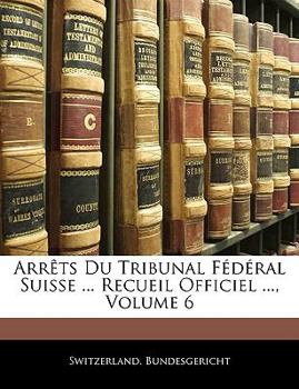 Paperback Arrets Du Tribunal Federal Suisse ... Recueil Officiel ..., Volume 6 [French] Book