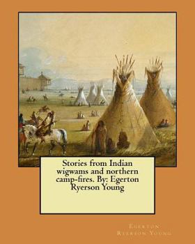 Paperback Stories from Indian wigwams and northern camp-fires. By: Egerton Ryerson Young Book