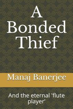 Paperback A Bonded Thief: And the Eternal 'flute Player' Book