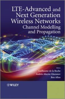 Hardcover Lte-Advanced and Next Generation Wireless Networks: Channel Modelling and Propagation Book