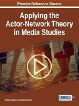 Hardcover Applying the Actor-Network Theory in Media Studies Book