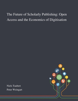 Paperback The Future of Scholarly Publishing: Open Access and the Economics of Digitisation Book