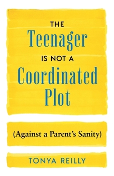Paperback The Teenager Is Not a Coordinated Plot (Against a Parent's Sanity) Book