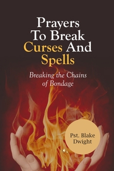 Paperback Prayers to Break Curses and Spells: Breaking the Chains of Bondage Book