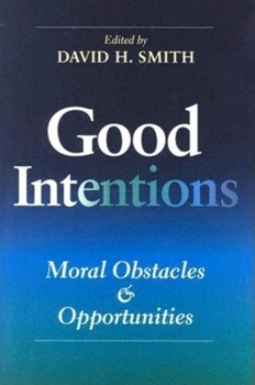 Good Intentions: Moral Obstacles And Opportunities (Philanthropic and Nonprofit Studies) - Book  of the Philanthropic and Nonprofit Studies