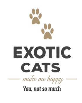 Exotic Cats Make Me Happy You, Not So Much: Cat Journal Notebook 2020 Monthly Planner Dated Journal  8" x 10" 110 pages