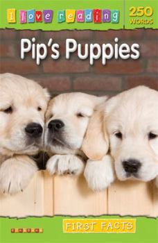 Paperback First Facts 250 Words: Pip's Puppies (I Love Reading Fact Files) Book