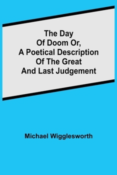 Paperback The Day of Doom Or, a Poetical Description of the Great and Last Judgement Book