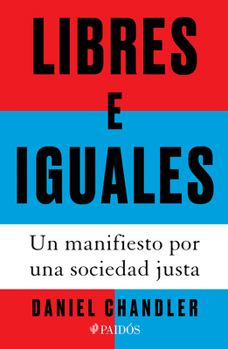 Libres e iguales: Un manifiesto por una sociedad justa / Free and Equal: A Manifesto for a Just Society (Spanish Edition)