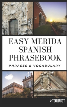 Paperback Easy Merida City Spanish Phrasebook: 800+ Easy-to-Use Phrases written by a Local Book