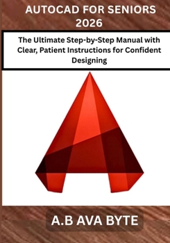 Paperback AutoCAD for Seniors 2026: The Ultimate Step-by-Step Manual with Clear, Patient Instructions for Confident Designing Book