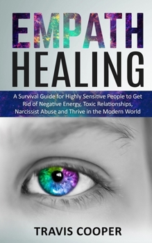 Paperback Empath Healing: A Survival Guide for Highly Sensitive People to Get Rid of Negative Energy, Toxic Relationships, Narcissist Abuse and Book