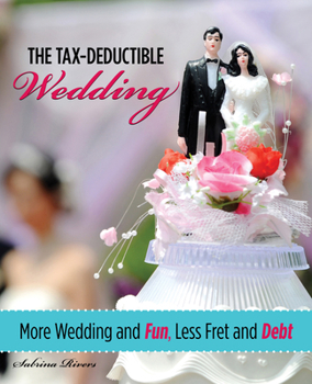 Paperback Tax-Deductible Wedding: More Wedding and Fun, Less Fret and Debt Book