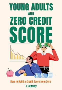 Paperback Young Adults with Zero Credit Score: How to Build a Score from Zero Book
