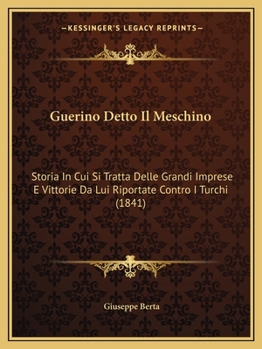 Paperback Guerino Detto Il Meschino: Storia In Cui Si Tratta Delle Grandi Imprese E Vittorie Da Lui Riportate Contro I Turchi (1841) [Italian] Book