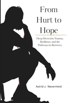 Paperback From Hurt to Hope: Deep Dives into Trauma, Resilience, and the Pathways to Recovery Book