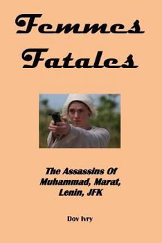 Paperback Femmes Fatales: The Assassins Of Muhammad, Marat, Lenin, JFK Book