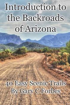 Paperback Introduction to the Backroads of Arizona: 40 Easy Scenic Trails Book