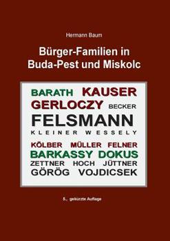 Paperback B?rger-Familien in Buda-Pest und Miskolc: Felsmann - Kauser - K?lber - M?ller - Felner - Gerl?czy - Becker - Barkassy - Barath - Dokus - G?r?g - Vojdi [German] Book