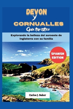 Paperback Guía de viaje de Devon y Cornualles: Explorando la belleza del suroeste de Inglaterra con la familia [Spanish] Book