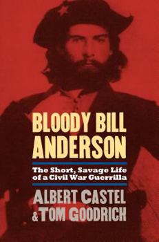 Paperback Bloody Bill Anderson: The Short, Savage Life of a Civil War Guerrilla Book