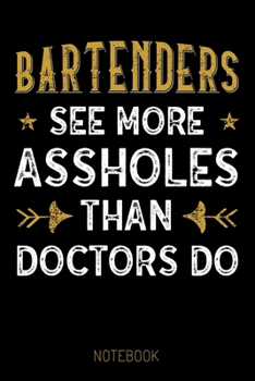 Paperback Bartenders see more Assholes than Doctors do - Notebook: Dotgrid Journal, funny Gift for Bartenders, Mixologists, Cocktail Lovers, 6 x 9", for Notes, [German] Book