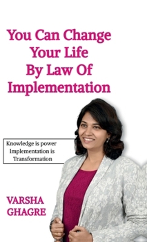 Hardcover You can Change your life by Law of Implementation: Knowledge is Power Implementation is Transformation Book