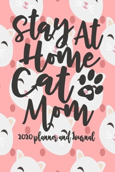 Paperback 2020 Planner and Journal - Stay At Home Cat Mom: 2020 Cat Themed Planner and Journal 6" x 9" 110 Pages With Cute Kitty Cat Kitten Quotes Book