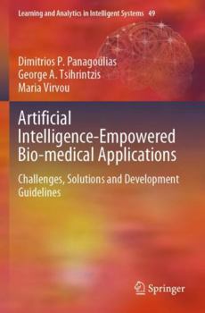 Paperback Artificial Intelligence-Empowered Bio-medical Applications: Challenges, Solutions and Development Guidelines (Learning and Analytics in Intelligent Systems, 49) Book