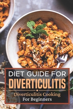 Paperback Diet Guide For Diverticulitis: Diverticulitis Cooking For Beginners: Diverticulitis Recipes Book