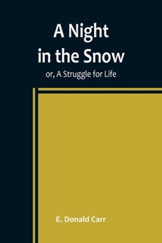 Paperback A Night in the Snow; or, A Struggle for Life Book