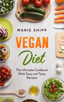 Hardcover Vegan Diet: The Ultimate Cookbook With Easy and Tasty Recipes Book
