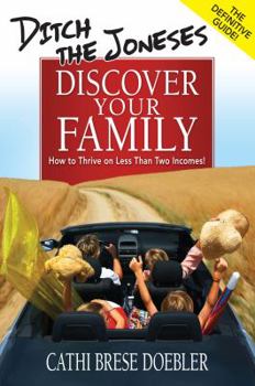 Perfect Paperback Ditch The Joneses, Discover Your Family: How to Thrive on Less Than Two Incomes! Book