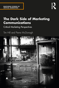 Paperback The Dark Side of Marketing Communications: Critical Marketing Perspectives Book