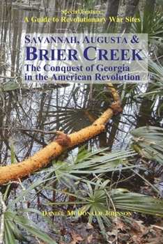 Paperback Savannah, Augusta & Brier Creek: The conquest of Georgia in the American Revolution Book