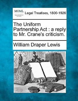 Paperback The Uniform Partnership ACT: A Reply to Mr. Crane's Criticism. Book