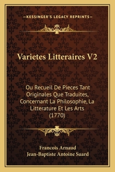 Paperback Varietes Litteraires V2: Ou Recueil De Pieces Tant Originales Que Traduites, Concernant La Philosophie, La Litterature Et Les Arts (1770) [French] Book