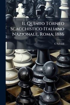 Il Quinto Torneo Scacchistico Italiano Nazionale, Roma, 1886 (Italian Edition)