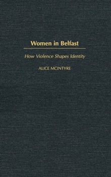 Hardcover Women in Belfast: How Violence Shapes Identity Book