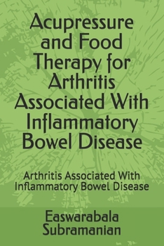 Acupressure and Food Therapy for Arthritis Associated With Inflammatory Bowel Disease: Arthritis Associated With Inflammatory Bowel Disease (Common People Medical Books - Part 3)