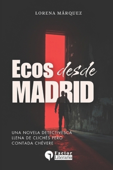 Paperback Ecos desde Madrid: Una novela detectivesca llena de clichés, pero contada chévere. [Spanish] Book