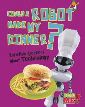 Library Binding Could a Robot Make My Dinner?: And Other Questions about Technology Book